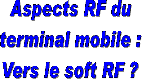 Aspects RF du
terminal mobile :
Vers le soft RF ?